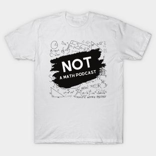 Not a Math Podcast T-Shirt